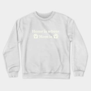 Mothers Day 2023 / Home is Where mom is Crewneck Sweatshirt